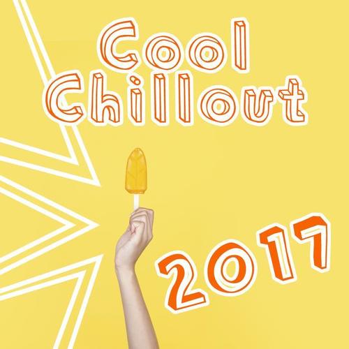 Cool Chillout 2017 – Chill Out Music, Relax & Chill, Ibiza, Party Hits 2017, Summertime