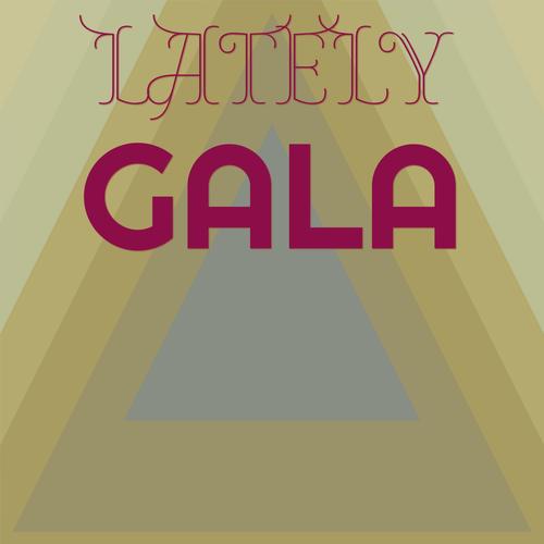 Lately Gala