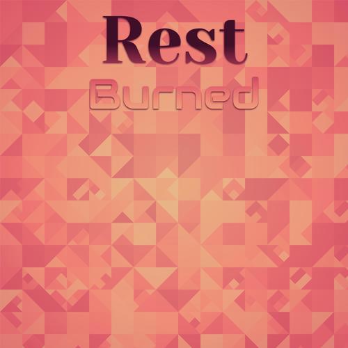 Rest Burned