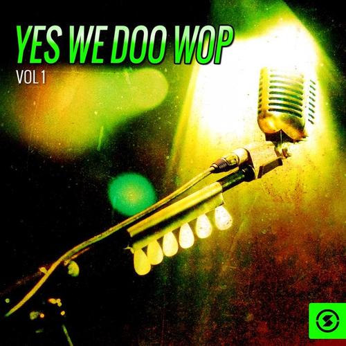 Yes We Doo Wop, Vol. 1