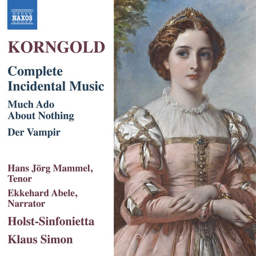 KORNGOLD, E.W.: Incidental Music (Complete) - Much Ado about Nothing / Der Vampir oder Die Gejagten (Mammel, Abele, Holst-Sinfonietta, K. Simon)