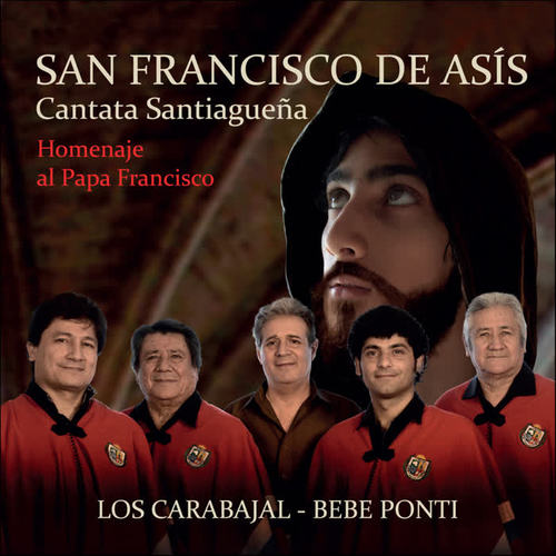 San Francisco de Asís - Cantata Santiagueña - Homenaje al Papa Francisco