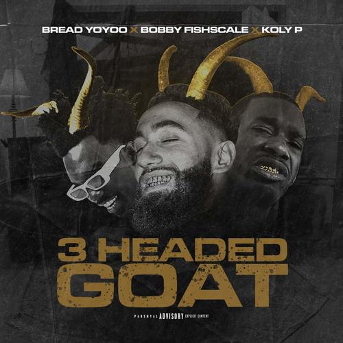 3 Headed Goat (feat. Bobby Fishscale & Koly P) [Explicit]