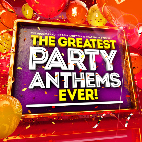 The Greatest Party Anthems Ever ! The Biggest & Best Party Hits You'll Ever Need!