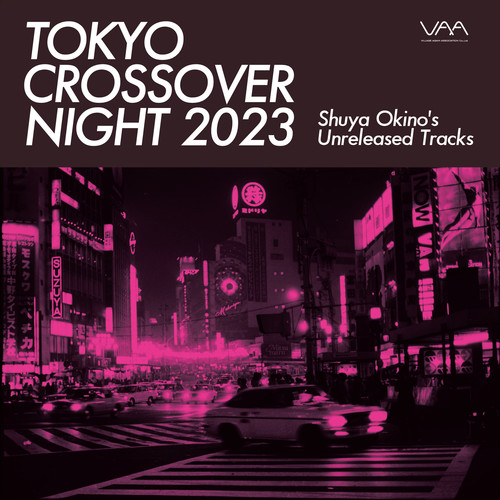 Tokyo Crossover Night 2023 (Shuya Okino’s Unreleased Tracks)