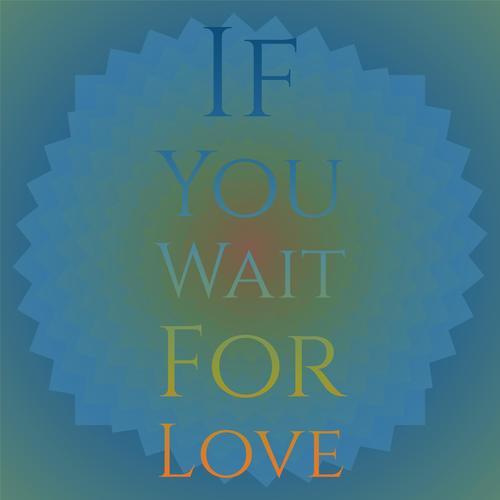 If You Wait for Love