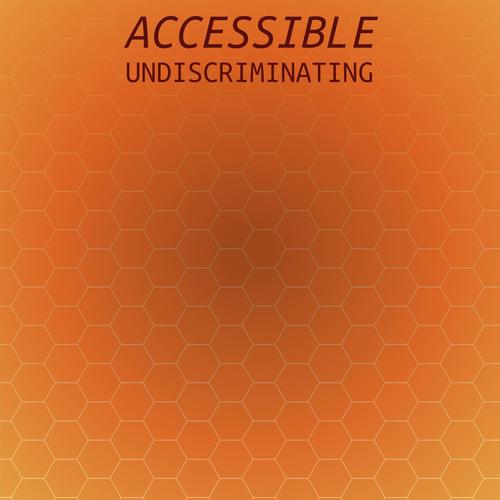 Accessible Undiscriminating