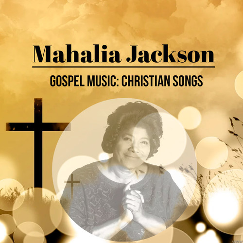 Gospel Music: Christian Songs, Mahalia Jackson