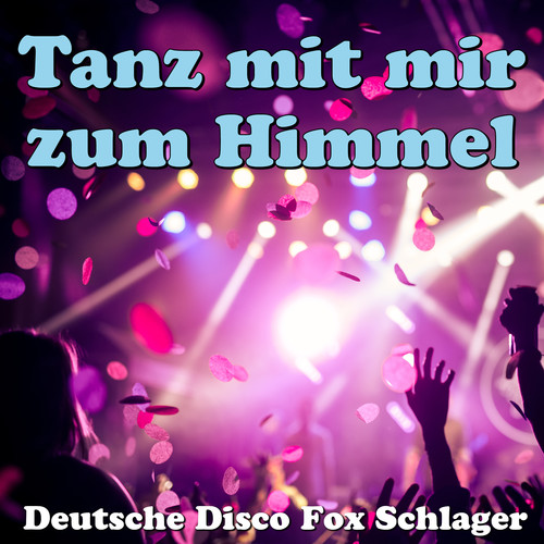 Tanz mit mir zum Himmel - Deutsche Disco Fox Schlager