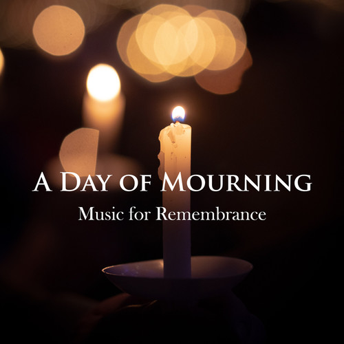 A Day of Mourning: Music for Remembrance