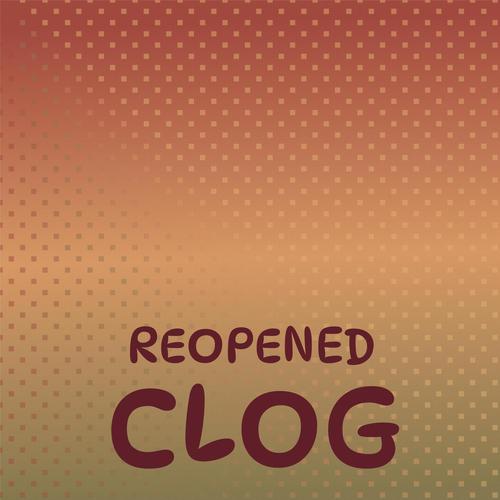 Reopened Clog