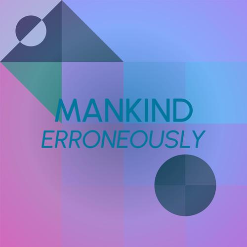 Mankind Erroneously