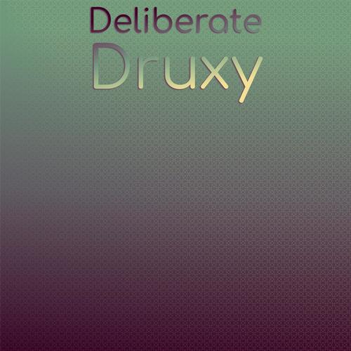 Deliberate Druxy