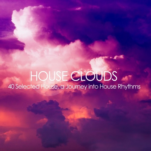 House Clouds (40 Selected House, a Journey into House Rhythms)