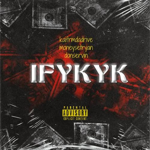 IFYKYK (feat. Kaii Frm DaDrive & Donservinn) [Explicit]