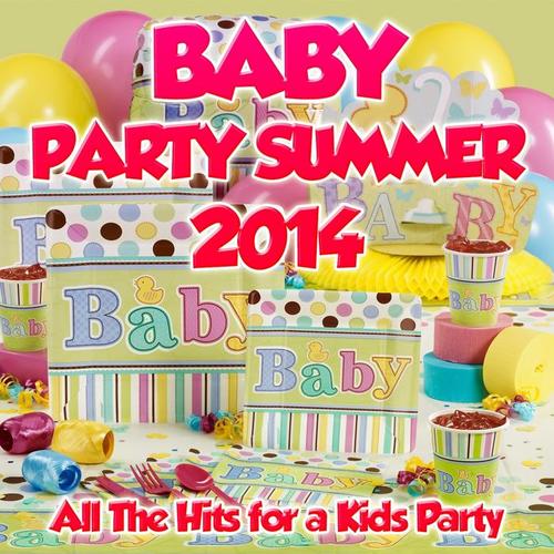 Baby Party Summer 2014 (All the Hits for a Kids Party)