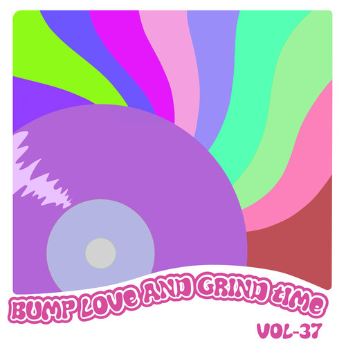 Bump Love And Grind Time, Vol. 37 (Explicit)