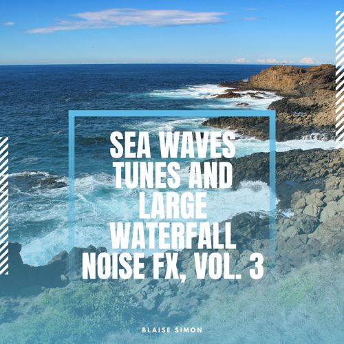Sea Waves Tunes and Large Waterfall Noise Fx, Vol. 3
