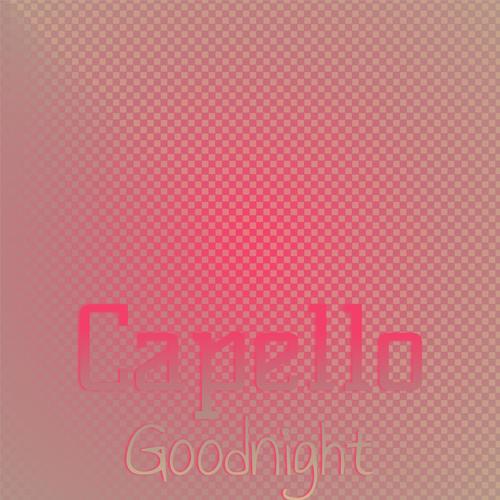 Capello Goodnight