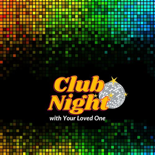 Club Night With Your Loved One