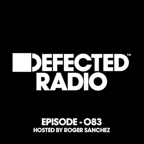 Defected Radio Episode 083 (hosted by Roger Sanchez)