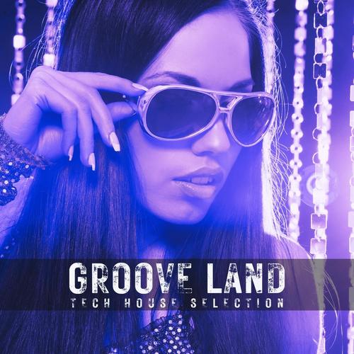 Groove Land (Tech House Selection) [Explicit]