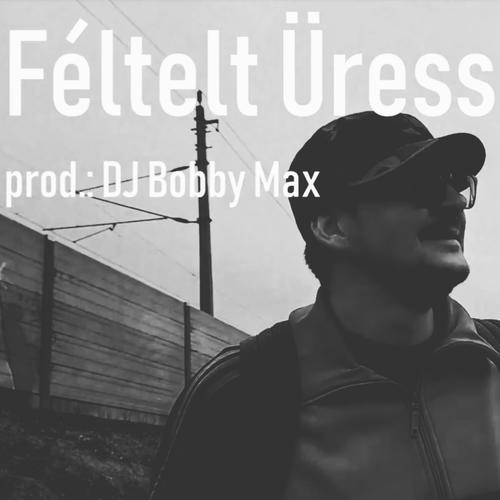 Féltelt Üresség (feat. DJ Bobby Max)