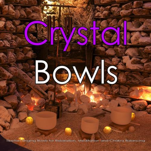 Crystal Bowls: Tibetan Singing Bowls for Relaxation, Meditation and Chakra Balancing