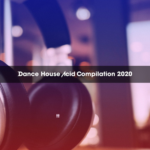 DANCE HOUSE ACID COMPILATION 2020