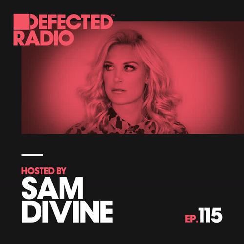 Defected Radio Episode 115 (hosted by Sam Divine)