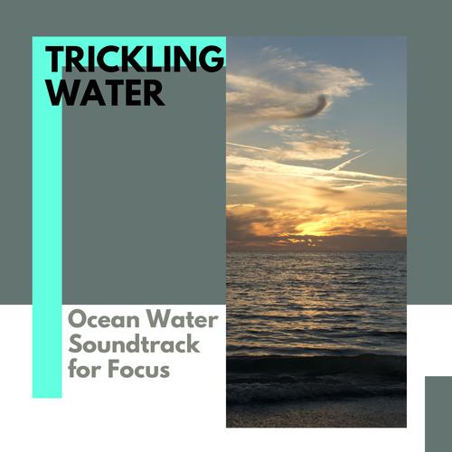 Trickling Water - Ocean Water Soundtrack for Focus