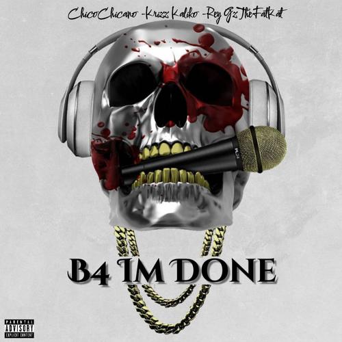 B4 Im Done (feat. Krizz Kaliko & Rey Gz The Fat Kat) [Explicit]