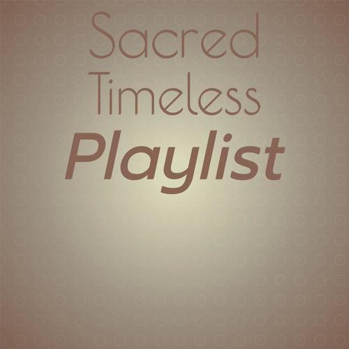 Sacred Timeless Playlist