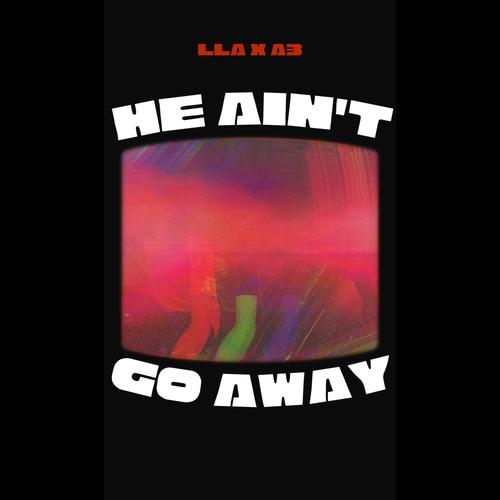 HE AIN'T GO AWAY (feat. A3 & DjOverflow)