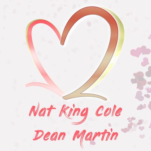 Two of Hearts: Nat King Cole & Dean Martin