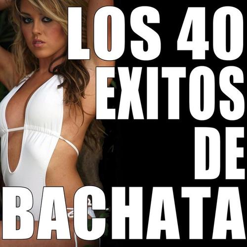 Los 40 Exitos de Bachata