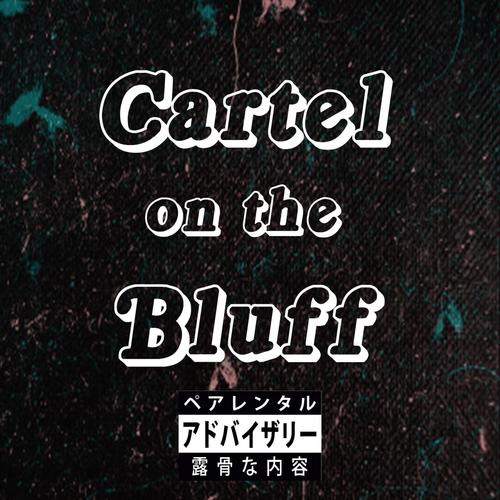 Cartel on the Bluff (Explicit)