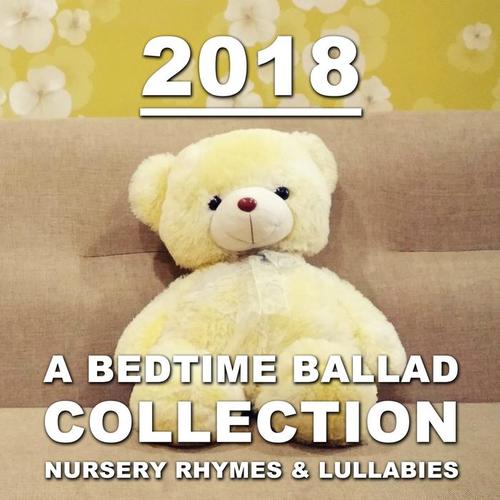 2018 A Bedtime Ballad Collection: Nursery Rhymes & Lullabies