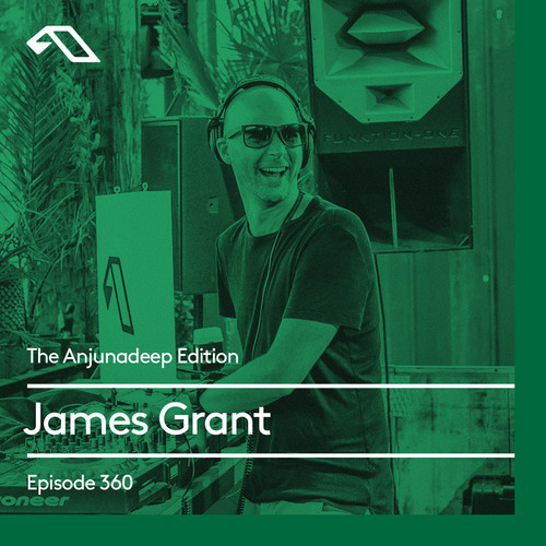 The Anjunadeep Edition 360 with James Grant