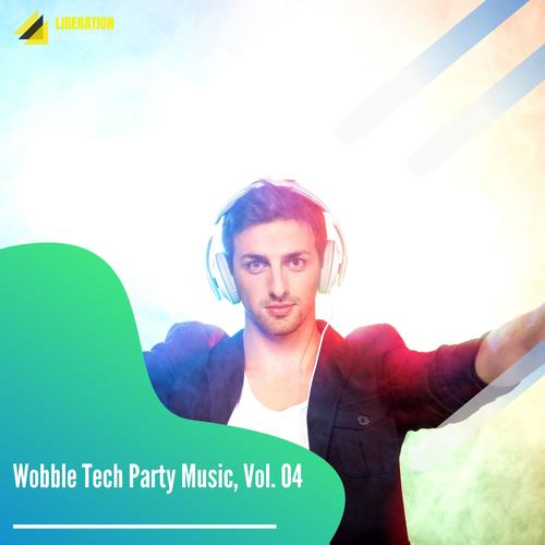 Wobble Tech Party Music, Vol. 04