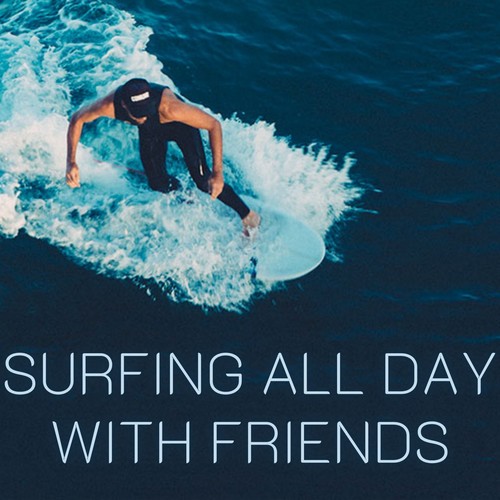 Surfing All Day with Friends