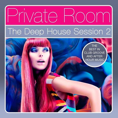 Private Room - The Deep House Session, Vol. 2 (The Best in Club Groove and After Hour Music)