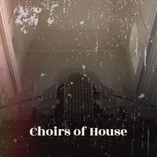 Choirs of House