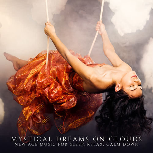 Mystical Dreams on Clouds – New Age Music for Sleep, Relax, Calm Down