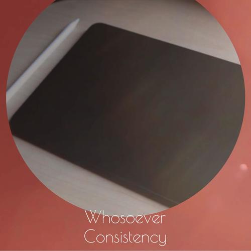 Whosoever Consistency