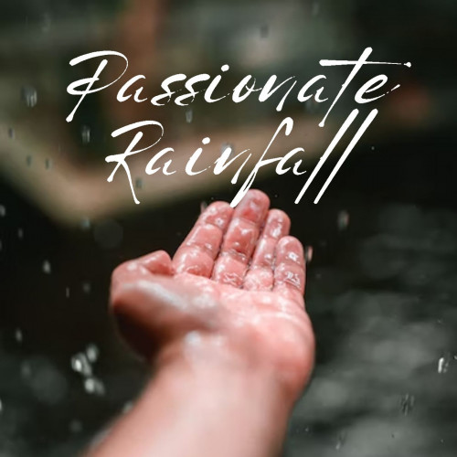 Passionate Rainfall