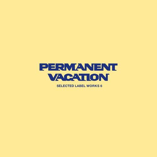 Permanent Vacation : Selected Label Works 6