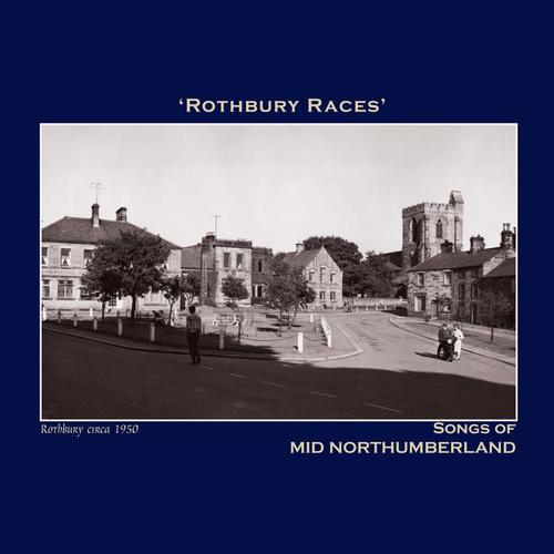 Rothbury Races' Songs of Mid Northumberland - The Northumbria Anthology