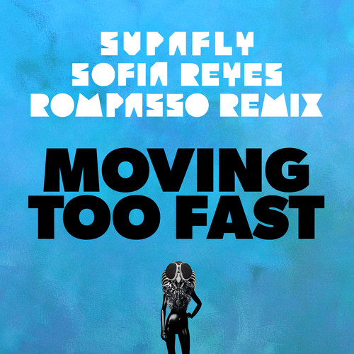 Moving Too Fast (feat. Sofia Reyes) [Rompasso Remix]