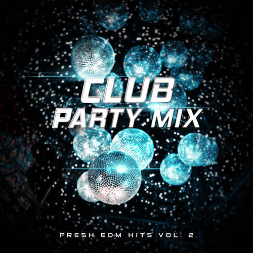 Club Party Mix: Fresh EDM Hits vol. 2